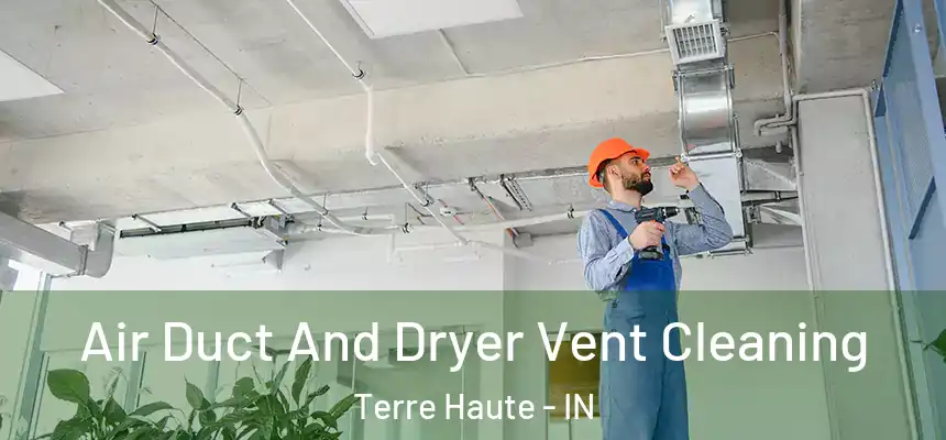  Air Duct And Dryer Vent Cleaning Terre Haute - IN