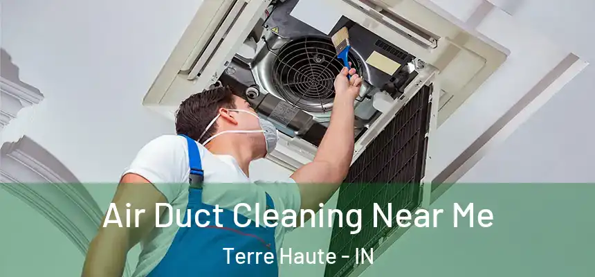  Air Duct Cleaning Near Me Terre Haute - IN
