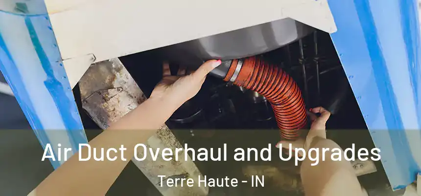  Air Duct Overhaul and Upgrades Terre Haute - IN