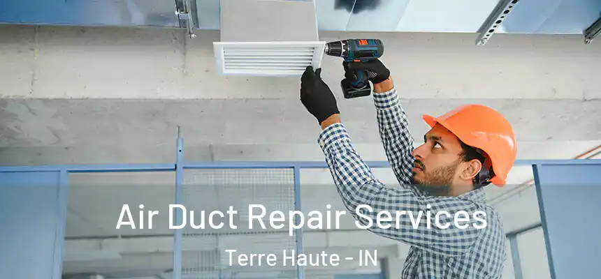  Air Duct Repair Services Terre Haute - IN