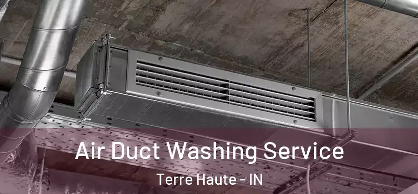  Air Duct Washing Service Terre Haute - IN