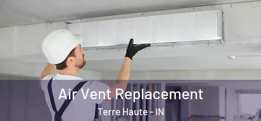 Air Vent Replacement Terre Haute - IN
