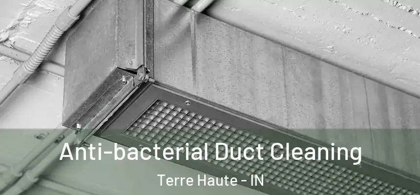 Anti-bacterial Duct Cleaning Terre Haute - IN