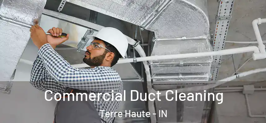 Commercial Duct Cleaning Terre Haute - IN