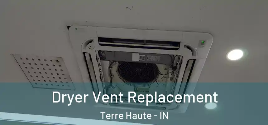 Dryer Vent Replacement Terre Haute - IN