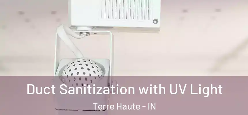  Duct Sanitization with UV Light Terre Haute - IN
