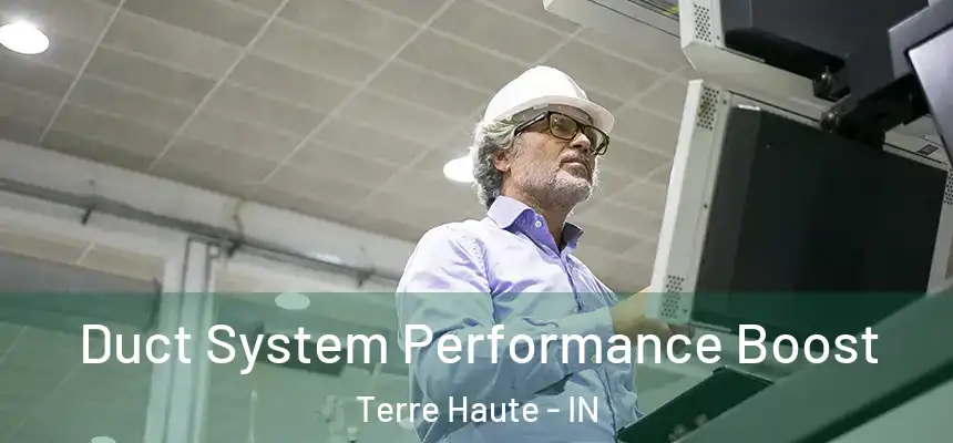 Duct System Performance Boost Terre Haute - IN