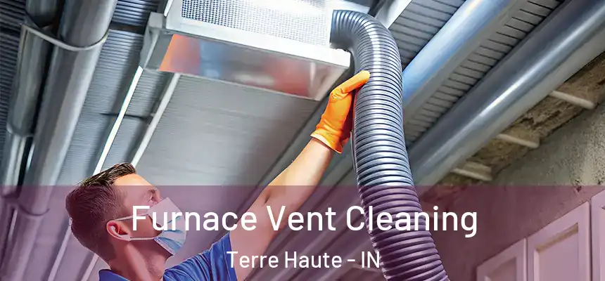 Furnace Vent Cleaning Terre Haute - IN