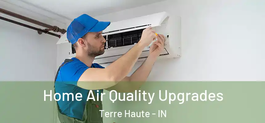 Home Air Quality Upgrades Terre Haute - IN