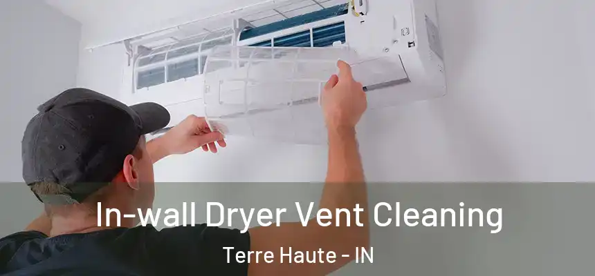  In-wall Dryer Vent Cleaning Terre Haute - IN