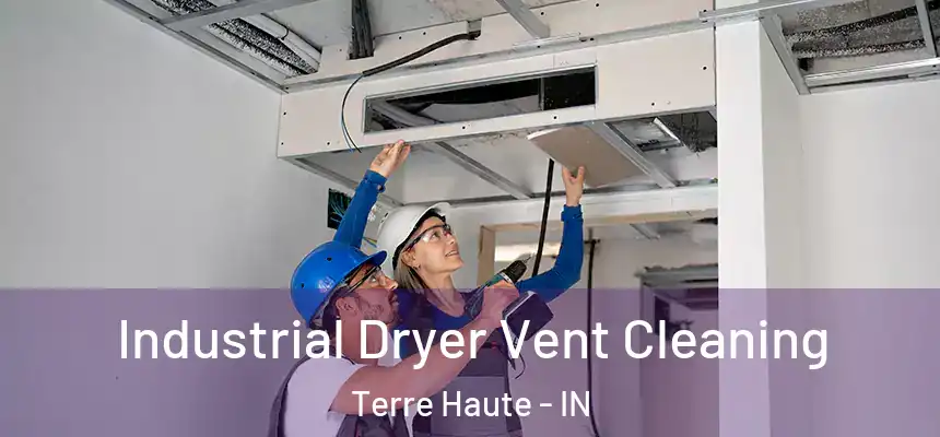 Industrial Dryer Vent Cleaning Terre Haute - IN