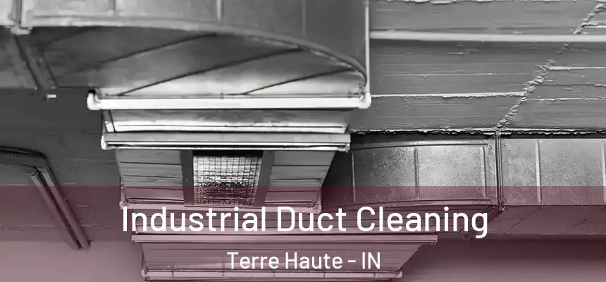 Industrial Duct Cleaning Terre Haute - IN