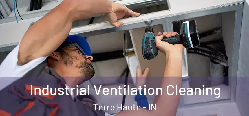 Industrial Ventilation Cleaning Terre Haute - IN