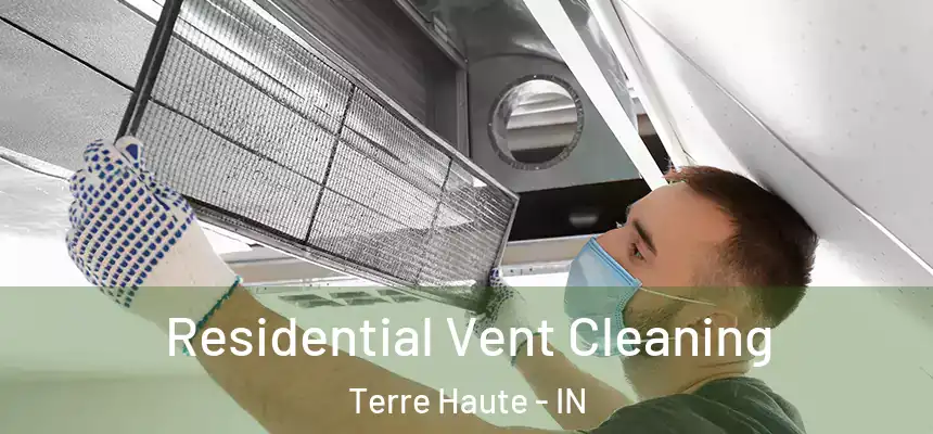 Residential Vent Cleaning Terre Haute - IN