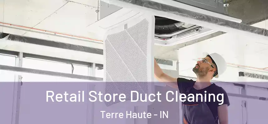 Retail Store Duct Cleaning Terre Haute - IN