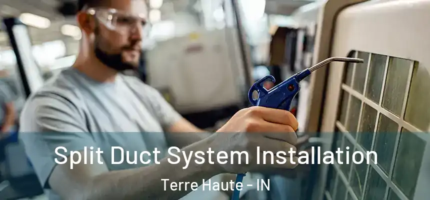 Split Duct System Installation Terre Haute - IN
