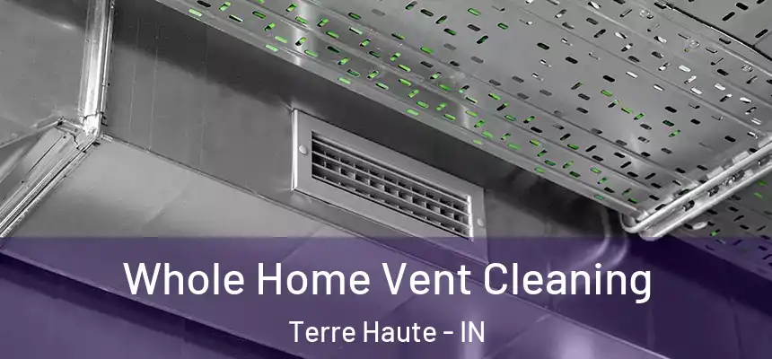 Whole Home Vent Cleaning Terre Haute - IN