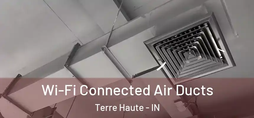 Wi-Fi Connected Air Ducts Terre Haute - IN